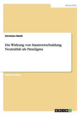 Christian Muth - Wirkung von Staatsverschuldung. Neutralität als Paradigma, Häftad