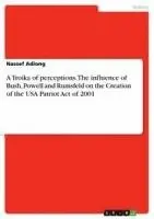 Nassef Adiong - Troika of perceptions. The influence of Bush, Powell and Rumsfeld on the Creation of the USA Patriot Act of 2001, Häftad. Tillgänglighet: Lägg i varukorg