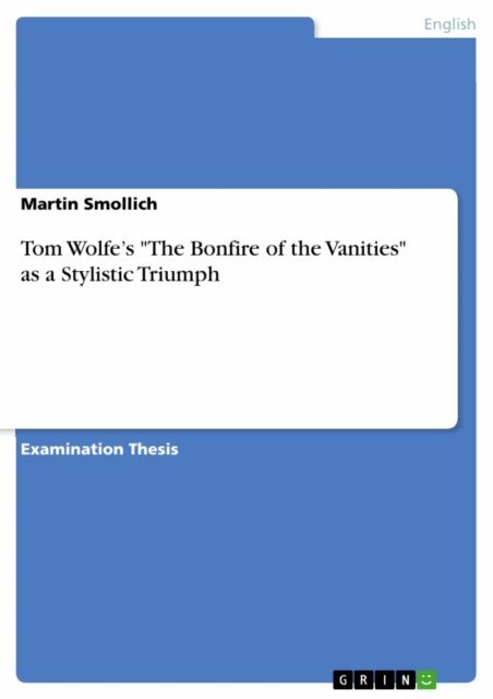 Martin Smollich - Tom Wolfe's &quote;The Bonfire of the Vanities&quote; as a Stylistic Triumph, E-bok
