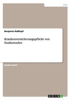 Benjamin Roßkopf - Krankenversicherungspflicht von Studierenden, Häftad