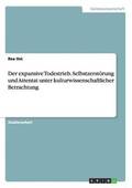 expansive Todestrieb. Selbstzerst�rung und Attentat unter kulturwissenschaftlicher Betrachtung