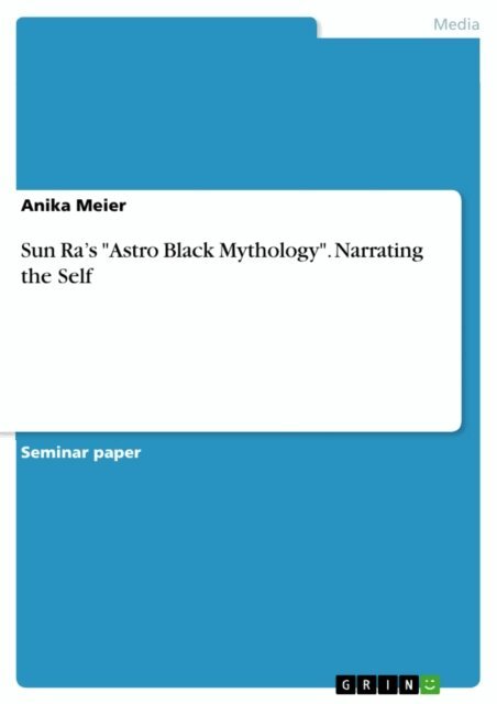 Anika Meier - Sun Ra's &quote;Astro Black Mythology&quote;. Narrating the Self, E-bok