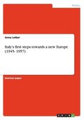 Italy's first steps towards a new Europe (1945- 1957)