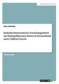 Kulturhermeneutische Forschungsarbeit am Kulturphanomen Fasten in Deutschland nach Clifford Geertz