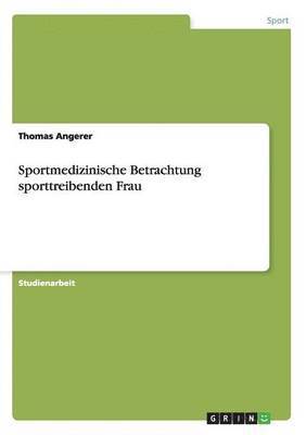 Thomas Angerer - Sportmedizinische Betrachtung sporttreibenden Frau, Häftad