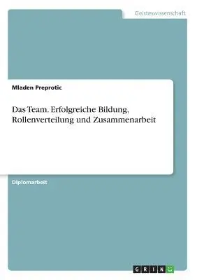 Mladen Preprotic - Team. Erfolgreiche Bildung, Rollenverteilung und Zusammenarbeit, Häftad