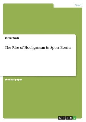 Oliver Götz - Rise of Hooliganism in Sport Events, Häftad. Tillgänglighet: Lägg i varukorg
