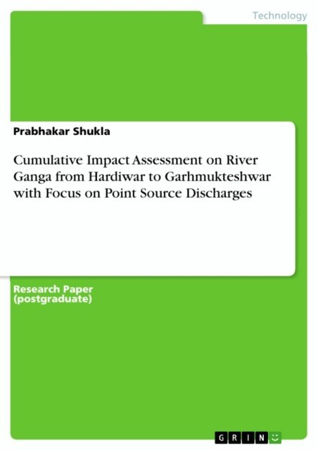 Prabhakar Shukla - Cumulative Impact Assessment on River Ganga from Hardiwar to Garhmukteshwar with Focus on Point Source Discharges, E-bok