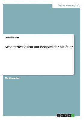 Lena Kaiser - Arbeiterfestkultur am Beispiel der Maifeier, Häftad