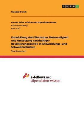 Claudia Brandt - Entwicklung statt Wachstum. Notwendigkeit und Umsetzung nachhaltiger Bevölkerungspolitik in Entwicklungs- und Schwellenländern, Häftad