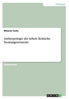 Melanie Fuchs - Anthropologie der Arbeit. Kritische Deutungsversuche, Häftad. Tillgänglighet: Lägg i varukorg