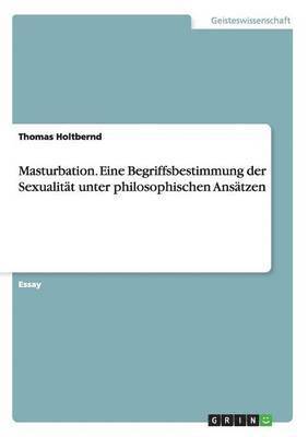 Thomas Holtbernd - Masturbation. Eine Begriffsbestimmung der Sexualität unter philosophischen Ansätzen, Häftad