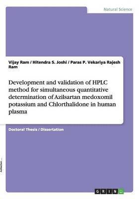 Vijay Ram, Hitendra S Joshi, Paras P Vekariya Rajesh Ram - Development and validation of HPLC method for simultaneous quantitative determination of Azilsartan medoxomil potassium and Chlorthalidone in human plasma, Häftad