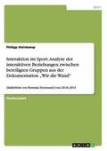Interaktion im Sport. Analyse der interaktiven Beziehungen zwischen beteiligten Gruppen aus der Dokumentation &quot;Wir die Wand&quot;