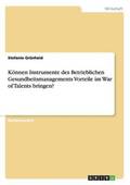 K�nnen Instrumente des Betrieblichen Gesundheitsmanagements Vorteile im War of Talents bringen?