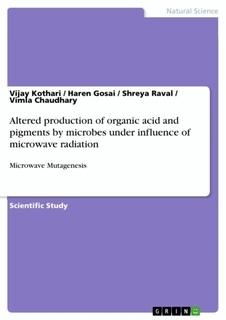 Vimla Chaudhary, Shreya Raval, Haren Gosai, Vijay Kothari - Altered production of organic acid and pigments by microbes under influence of microwave radiation, E-bok