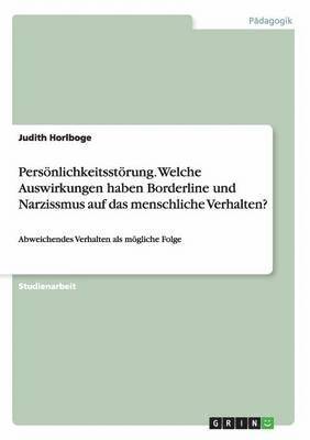 Judith Horlboge - Persönlichkeitsstörung. Welche Auswirkungen haben Borderline und Narzissmus auf das menschliche Verhalten?, Häftad