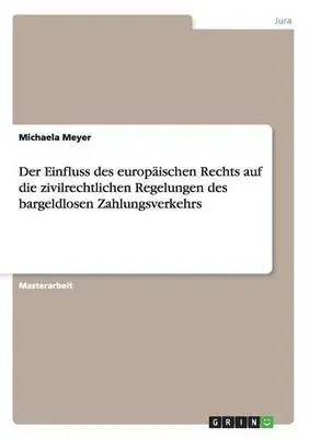 Michaela Meyer - Einfluss des europäischen Rechts auf die zivilrechtlichen Regelungen des bargeldlosen Zahlungsverkehrs, Häftad. Tillgänglighet: Lägg i varukorg