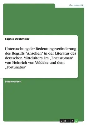 Sophie Strohmeier - Untersuchung der Bedeutungsveränderung des Begriffs "Ansehen" in der Literatur des deutschen Mittelalters. Im "Eneasroman" von Heinrich von Veldeke und dem "Fortunatus", Häftad. Tillgänglighet: Lägg i varukorg
