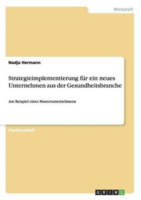 Nadja Hermann - Strategieimplementierung für ein neues Unternehmen aus der Gesundheitsbranche, Häftad