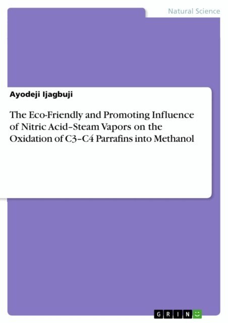 Ayodeji Ijagbuji - Eco-Friendly and Promoting Influence of Nitric Acid-Steam Vapors on the Oxidation of C3-C4 Parrafins into Methanol, E-bok