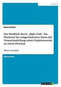 Das Mindfuck Movie 'Fight Club. Ein Filmtrend Des Zeitgenossischen Kinos Mit Veranschaulichung Seiner Funktionsweise an Einem Prototyp