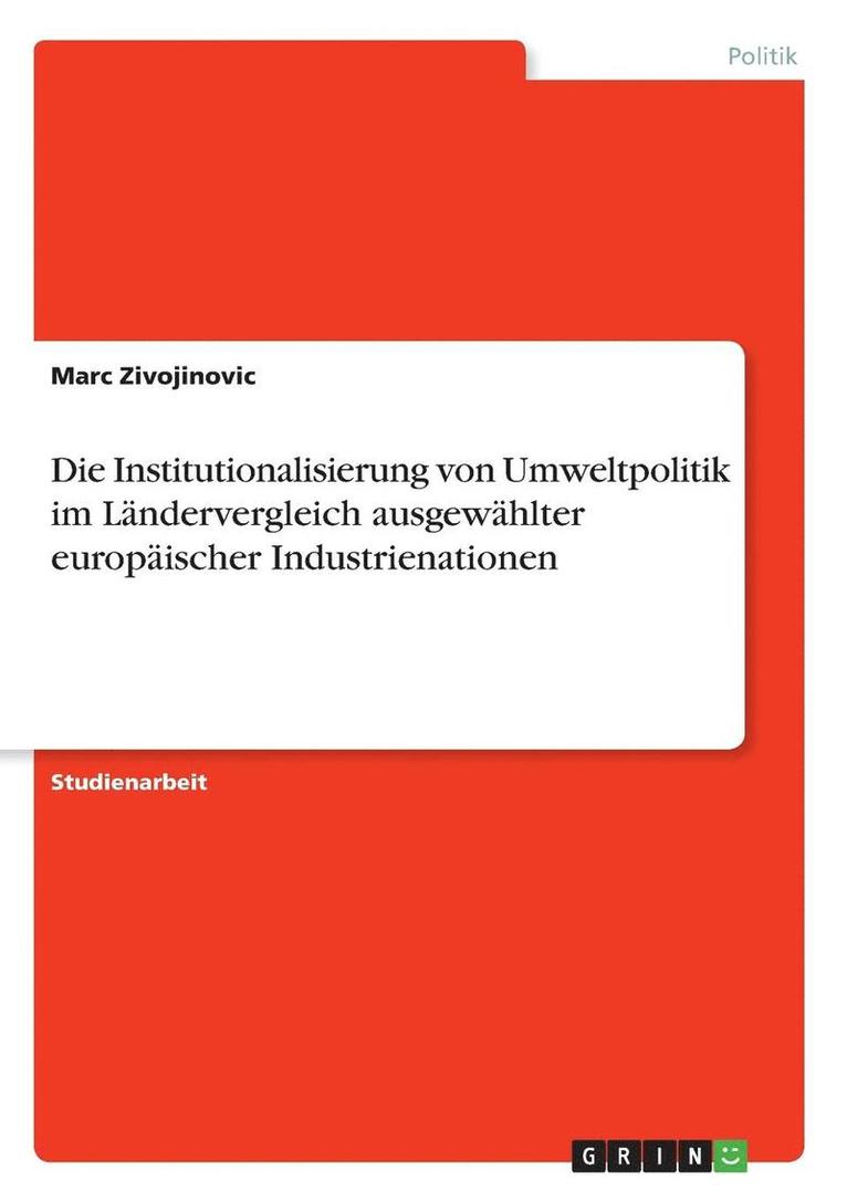 Marc Zivojinovic - Institutionalisierung von Umweltpolitik im Ländervergleich ausgewählter europäischer Industrienationen, Häftad