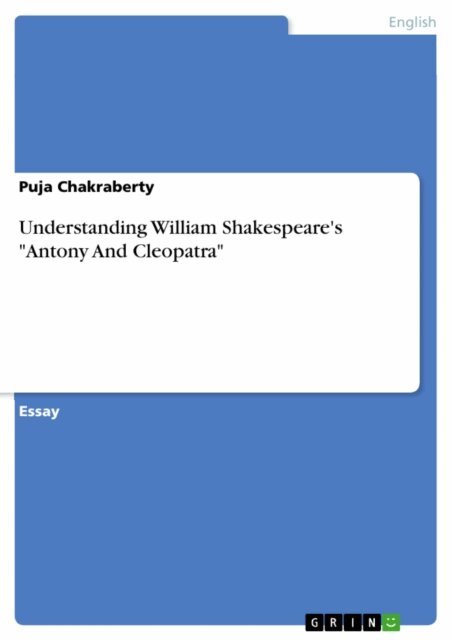Puja Chakraberty - Understanding William Shakespeare's &quote;Antony And Cleopatra&quote;, E-bok