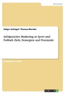Holger Schlegel, Thomas Mannke - Erfolgreiches Marketing in Sport und Fußball. Ziele, Strategien und Potenziale, Häftad. Tillgänglighet: Lägg i varukorg