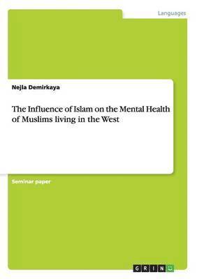 Nejla Demirkaya - Influence of Islam on the Mental Health of Muslims living in the West, Häftad