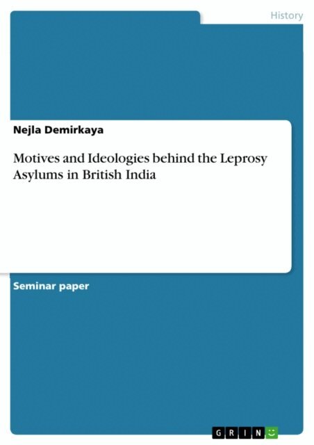 Nejla Demirkaya - Motives and Ideologies behind the Leprosy Asylums in British India, E-bok