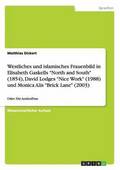 Westliches und islamisches Frauenbild in Elisabeth Gaskells 'North and South' (1854), David Lodges 'Nice Work' (1988) und Monica Alis 'Brick Lane' (2003)