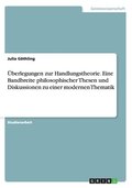 �berlegungen zur Handlungstheorie. Eine Bandbreite philosophischer Thesen und Diskussionen zu einer modernen Thematik