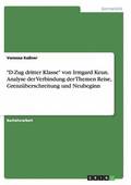 "D-Zug dritter Klasse" von Irmgard Keun. Analyse der Verbindung der Themen Reise, Grenz�berschreitung und Neubeginn