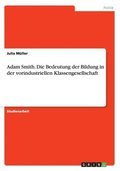 Adam Smith. Die Bedeutung der Bildung in der vorindustriellen Klassengesellschaft