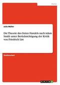 Die Theorie des freien Handels nach Adam Smith unter Berucksichtigung der Kritik von Friedrich List