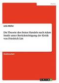 Theorie des freien Handels nach Adam Smith unter Ber�cksichtigung der Kritik von Friedrich List