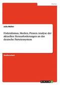 Foederalismus, Medien, Piraten. Analyse der aktuellen Herausforderungen an das deutsche Parteiensystem