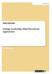 Change Leadership. Main Theoretical Approaches