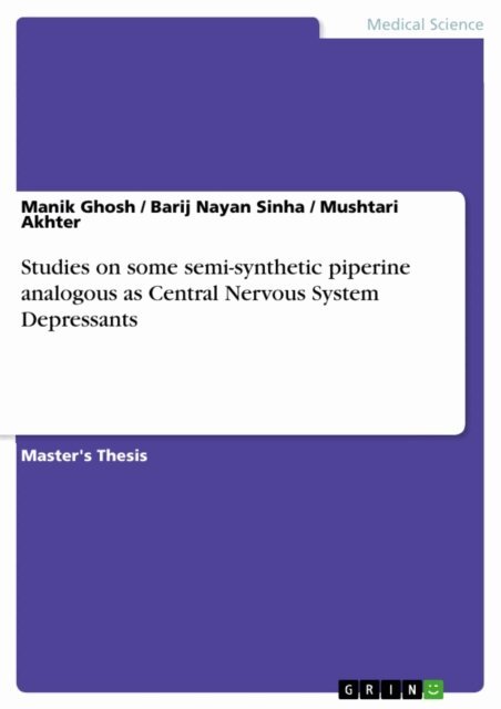 Mushtari Akhter, Barij Nayan Sinha, Manik Ghosh - Studies on some semi-synthetic piperine analogous as Central Nervous System Depressants, E-bok