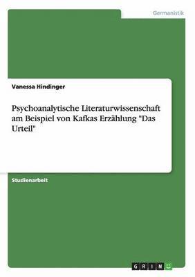 Vanessa Hindinger - Psychoanalytische Literaturwissenschaft am Beispiel von Kafkas Erzählung "Das Urteil", Häftad