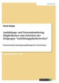 Ausbildungs- und Personalmarketing. M�glichkeiten zum Erreichen der Zielgruppe "Ausbildungsplatzbewerber"