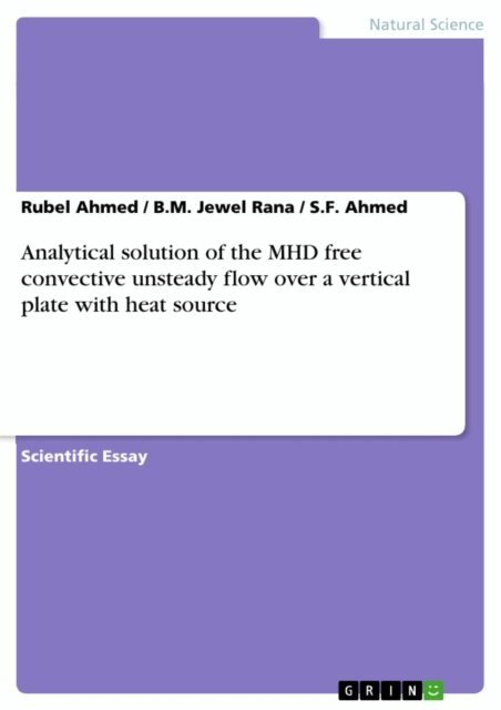 S.F. Ahmed, B.M. Jewel Rana, Rubel Ahmed - Analytical solution of the MHD free convective unsteady flow over a vertical plate with heat source, E-bok. Tillgänglighet: Lägg i varukorg