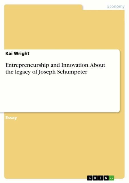 Kai Wright - Entrepreneurship and Innovation. About the legacy of Joseph Schumpeter, E-bok