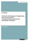 Psychische Belastungen in Pflegeberufen. Ressourcenorientierte Gesundheitsfrderung durch die Betriebliche Sozialarbeit