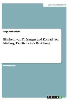Anja Reckenfeld - Elisabeth von Thüringen und Konrad von Marburg. Facetten einer Beziehung, Häftad