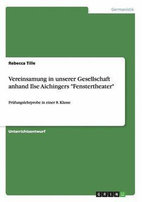 Rebecca Tille - Vereinsamung in unserer Gesellschaft anhand Ilse Aichingers "Fenstertheater", Häftad. Tillgänglighet: Lägg i varukorg