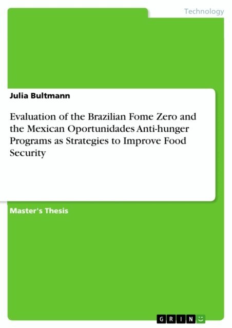 Julia Bultmann - Evaluation of the Brazilian Fome Zero and the Mexican Oportunidades Anti-hunger Programs as Strategies to Improve Food Security, E-bok