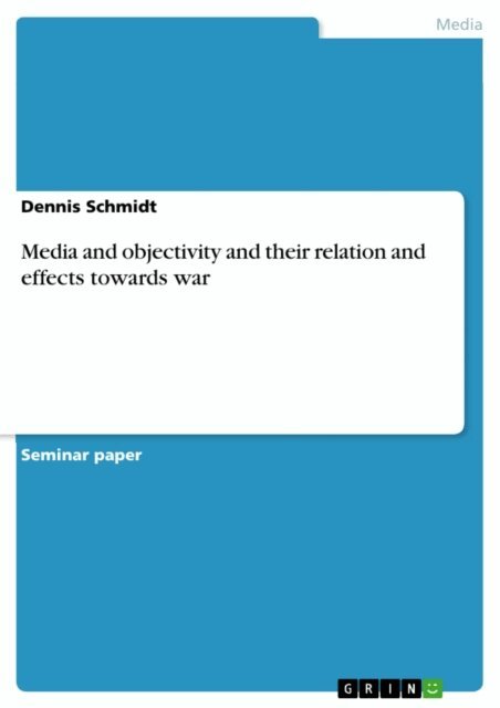 Dennis Schmidt - Media and objectivity and their relation and effects towards war, E-bok