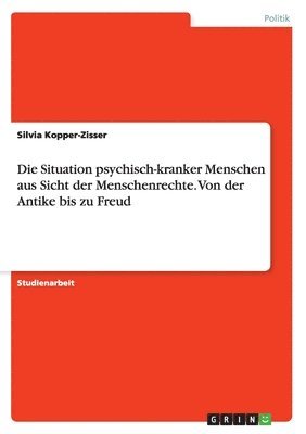 Silvia Kopper-Zisser - Situation psychisch-kranker Menschen aus Sicht der Menschenrechte. Von der Antike bis zu Freud, Häftad